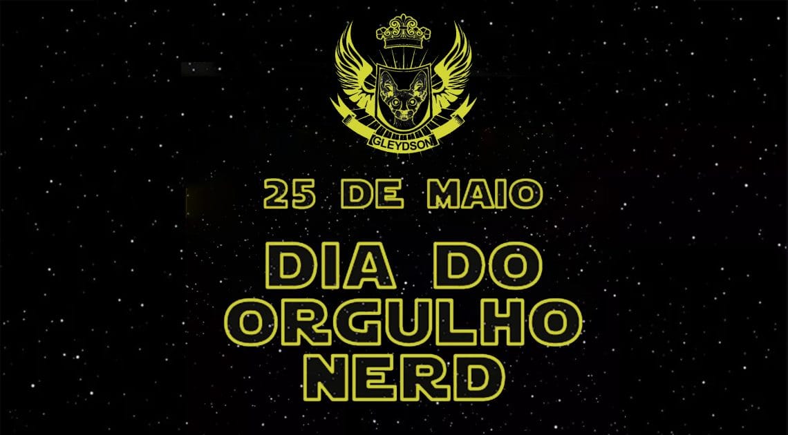 25 de Maio, O Dia do Orgulho NERD: Enfim Uma Celebração Épica da Cultura Geek!